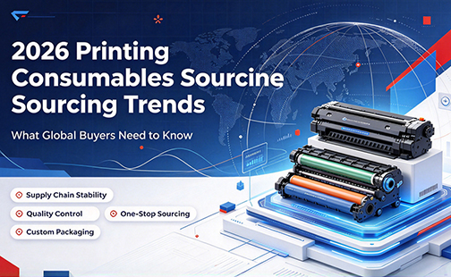2026 Printing Consumables Sourcing Trends: What Global Buyers Need to Know